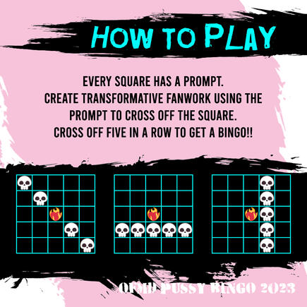 An infographic with a white and pink background and a punky aesthetic. Text reads: How to play: Every square has a prompt. Create transformative fanwork using the prompt to cross off the square. Cross off five in a row to get a bingo!!
